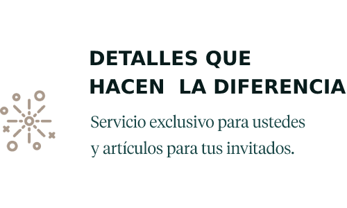 Detalles que hacen la diferencia. Servicio exclusivo para ustedes y articulos para tus invitados.